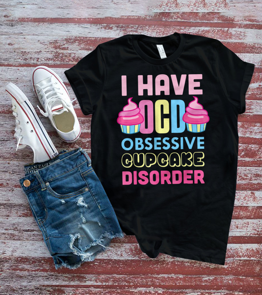 I Have OCD Obsessive Cupcake Disorder Pink Blue Yellow Cupcake T-Shirt