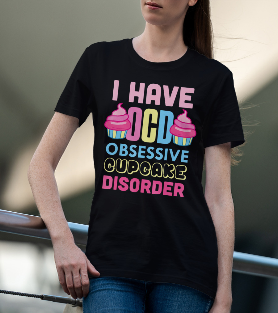 I Have OCD Obsessive Cupcake Disorder Pink Blue Yellow Cupcake T-Shirt