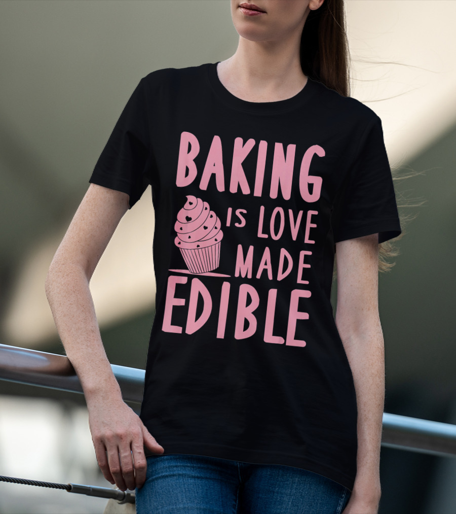 Baking Is Love Made Edible Cute Cupcake Pink Text Sweet Treat T-Shirt