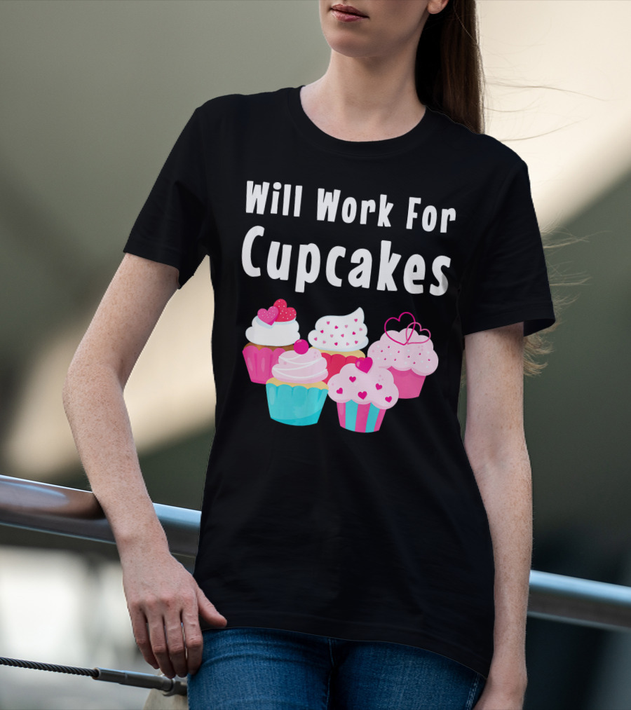 Will Work For Cupcakes Cute Funny Cake Pastry T-Shirt