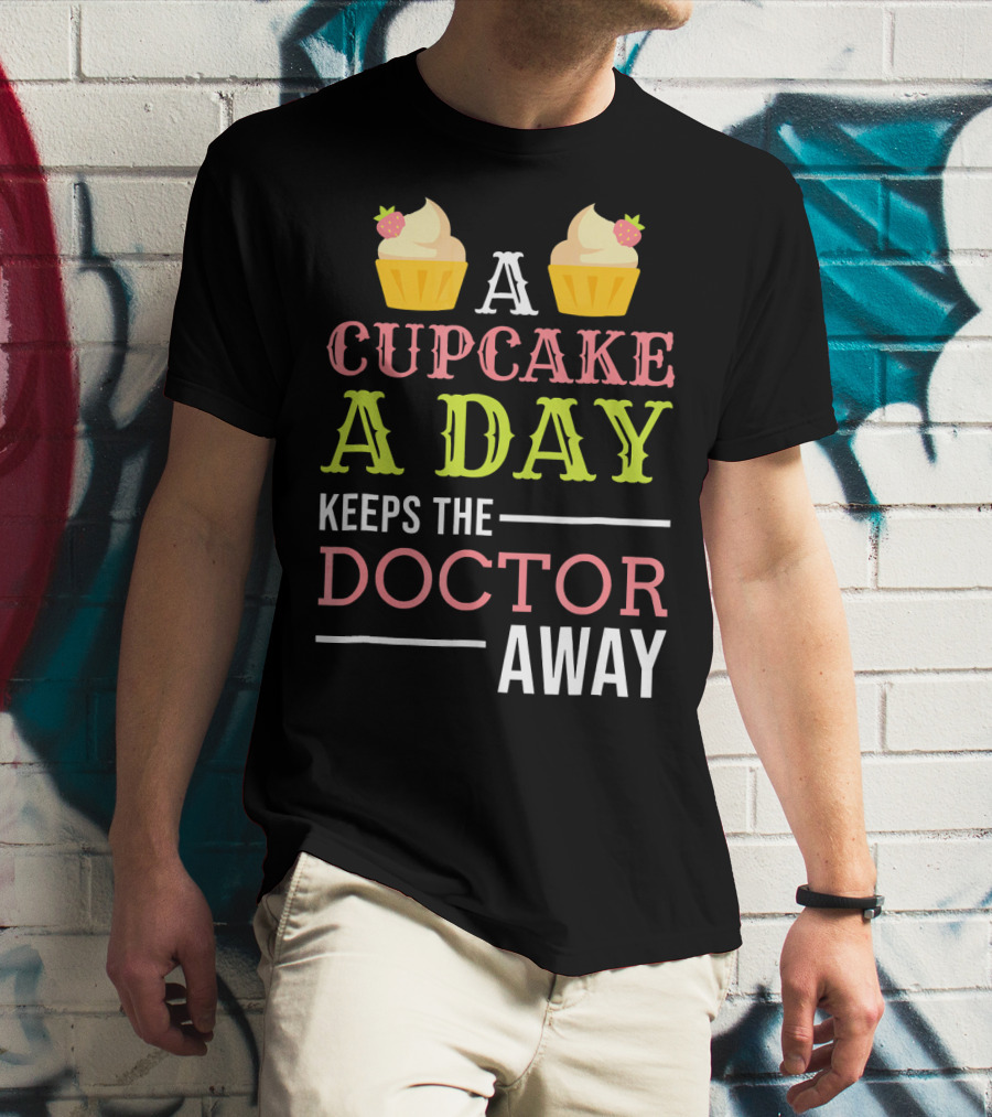 A Cupcake A Day Keeps The Doctor Away T-Shirt