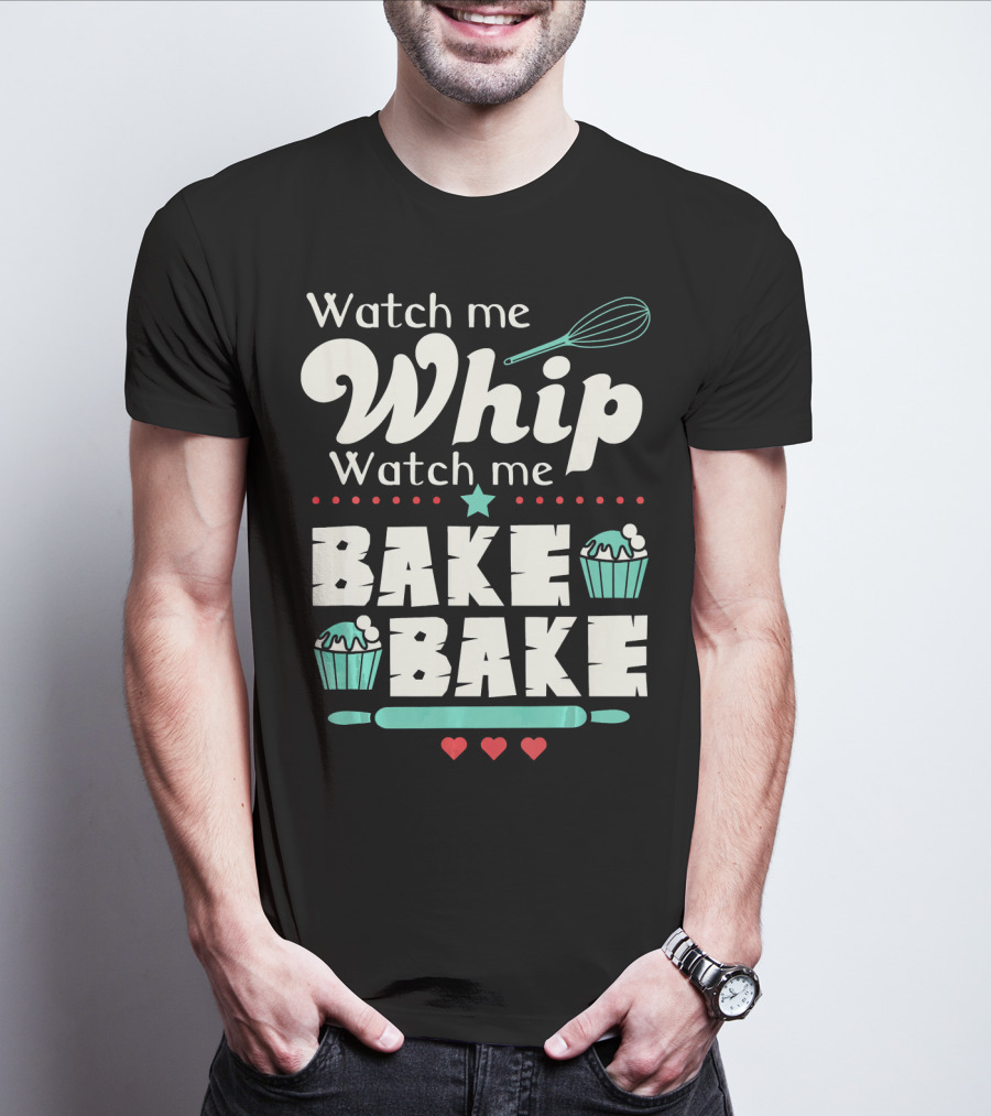 Watch Me Whip Watch Me Bake Bake Funny Cupcake T-Shirt