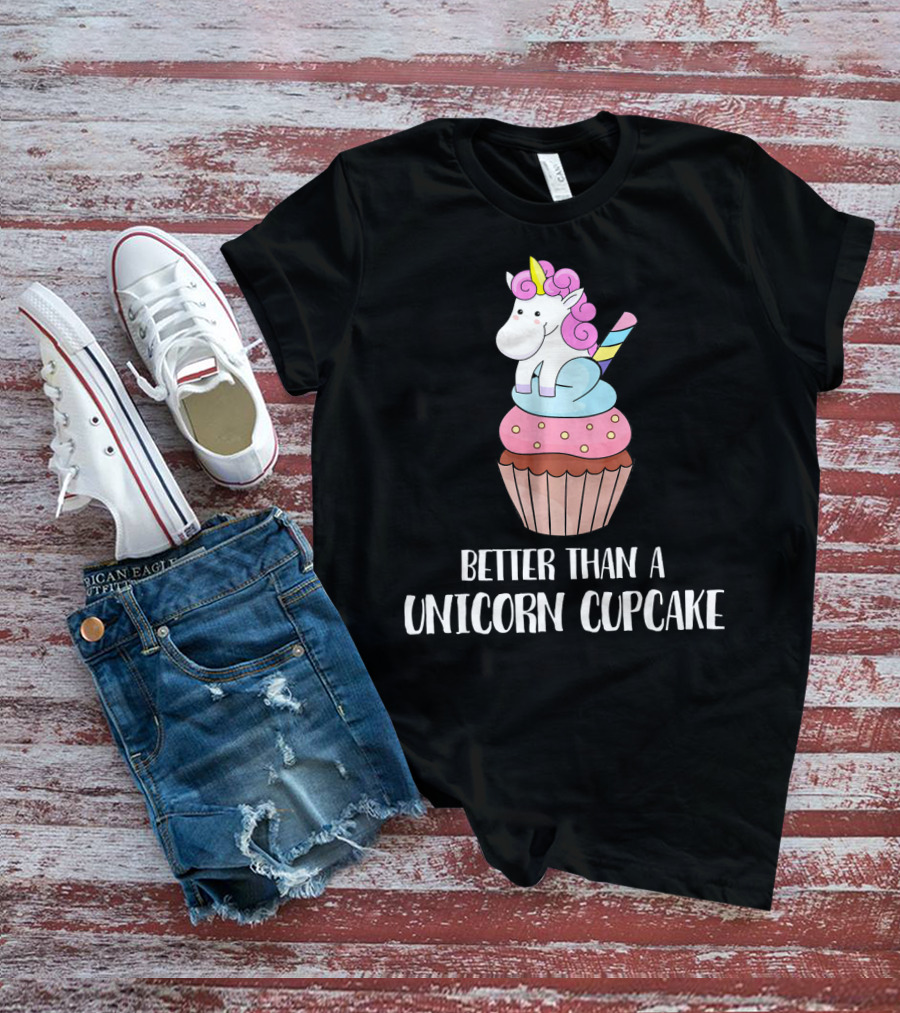 Better Than A Unicorn Cupcake Pastel Rainbow Treat Magic T-Shirt