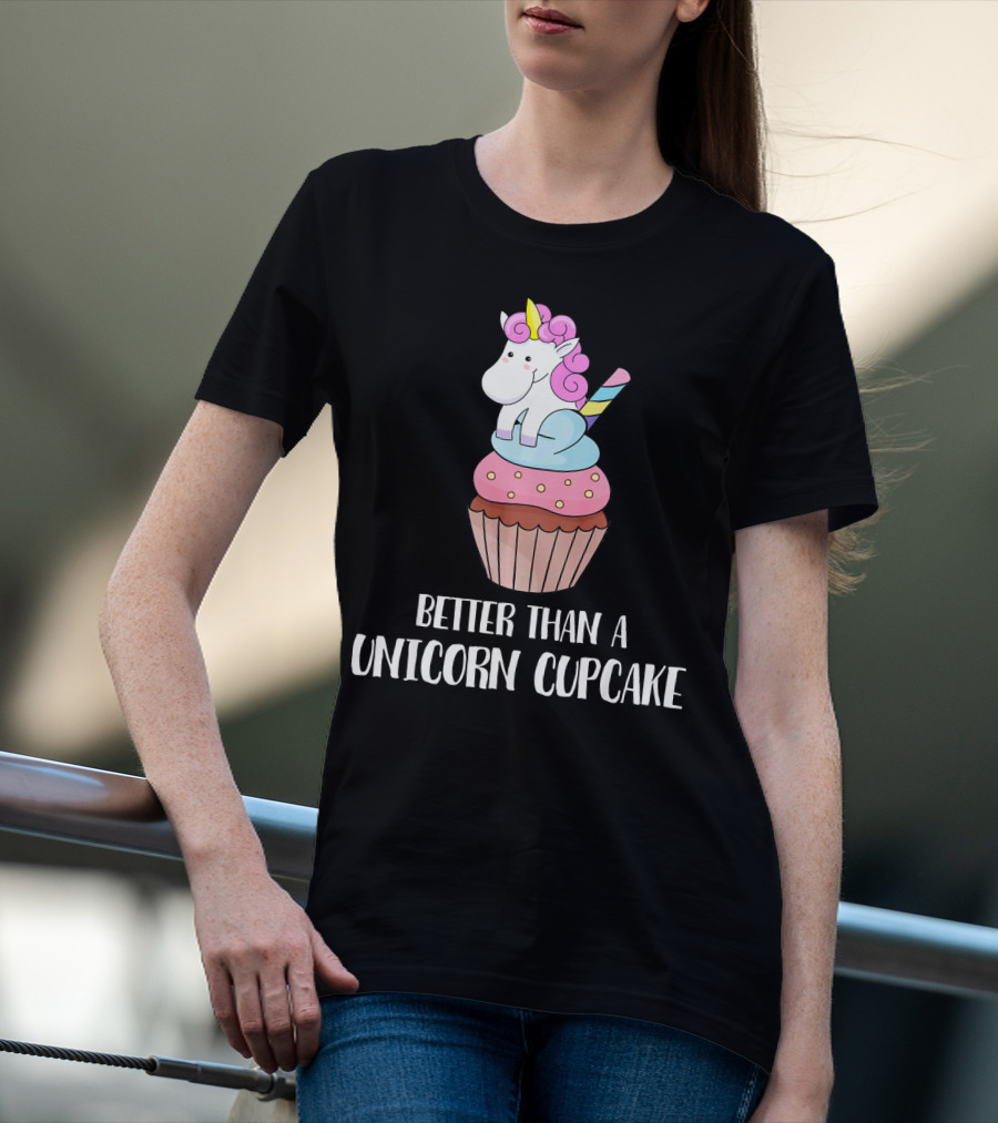 Better Than A Unicorn Cupcake Pastel Rainbow Treat Magic T-Shirt