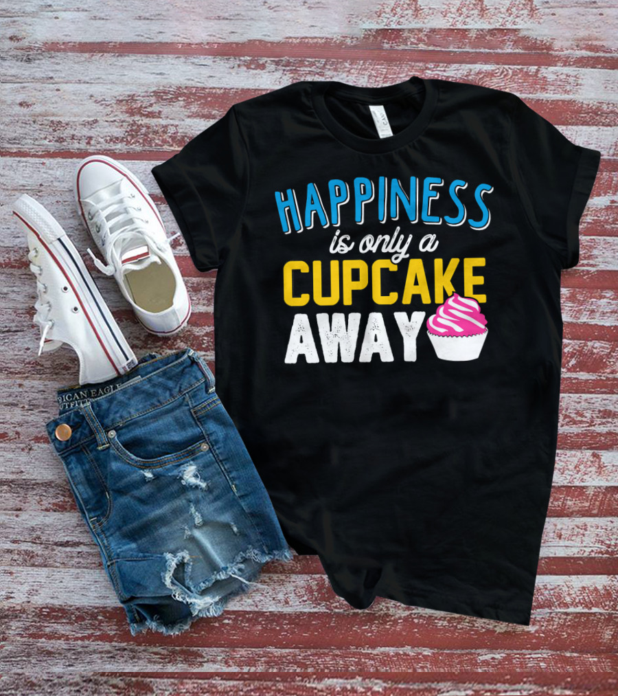 Happiness Is Only A Cupcake Away With Pink Frosted Cupcake T-Shirt