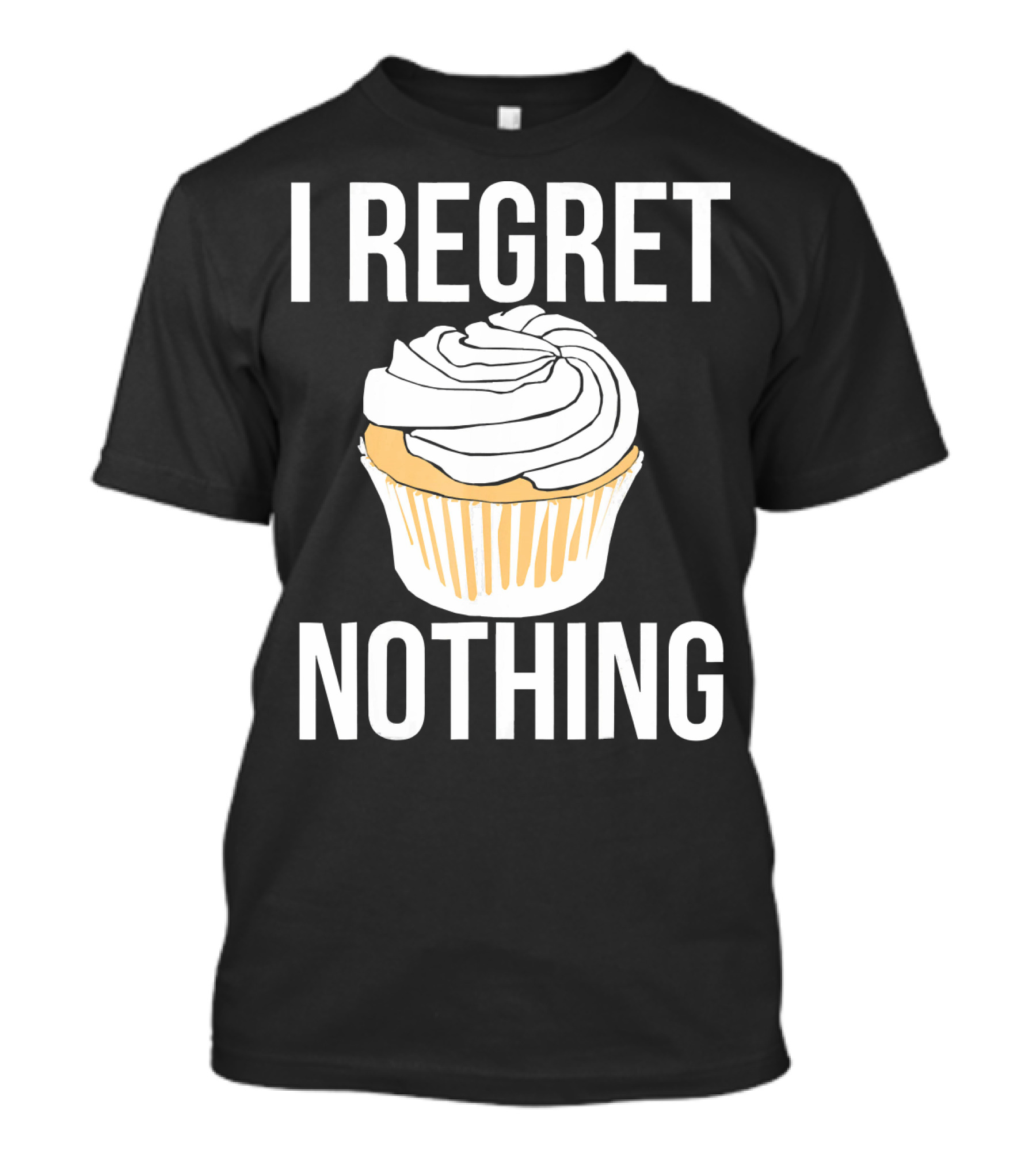 I Regret Nothing Cupcake Dessert T-Shirt