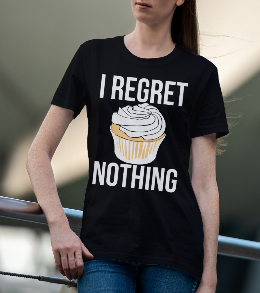 I Regret Nothing Cupcake Dessert T-Shirt