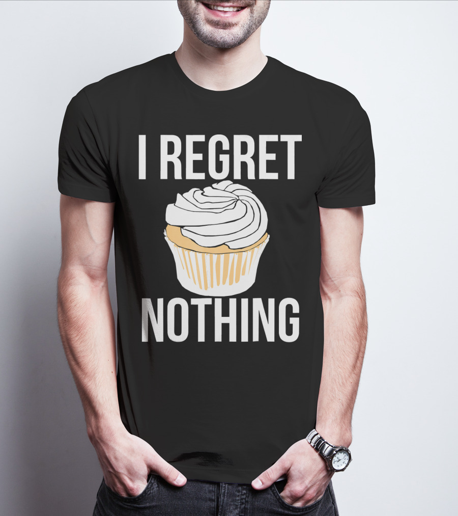 I Regret Nothing Cupcake Dessert T-Shirt