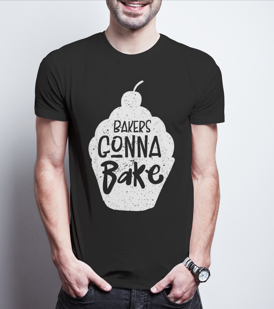 Bakers Gonna Bake Funny Baking Cupcake Pastry T-Shirt