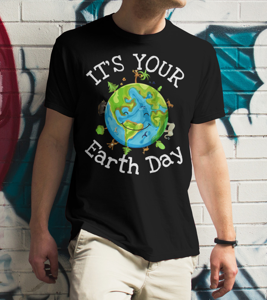IT'S YOUR EARTH DAY Nature Planet Science Wildlife T-Shirt