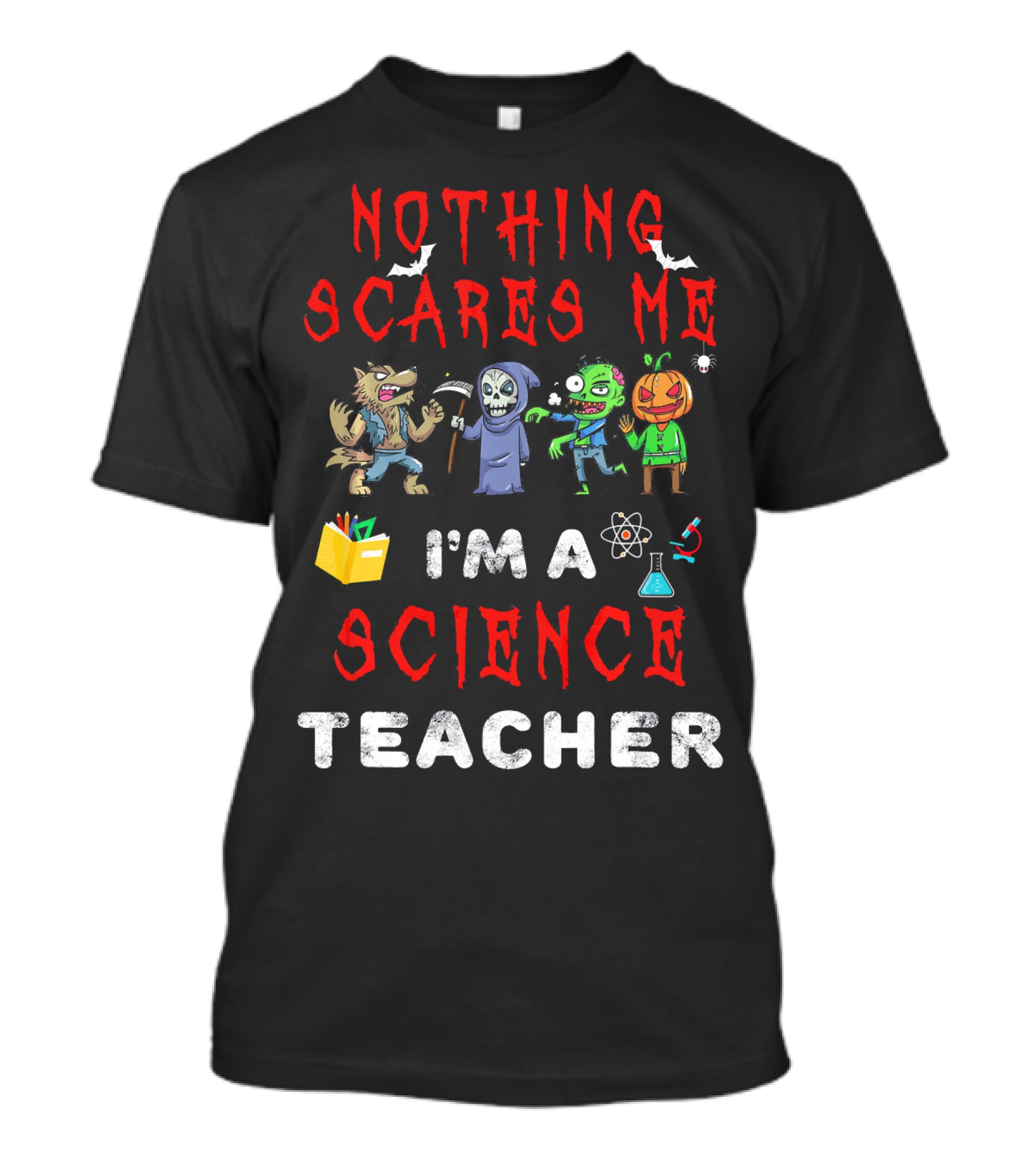 Nothing Scares Me I'm A Science Teacher Zombie Werewolf Pumpkin Halloween T-Shirt