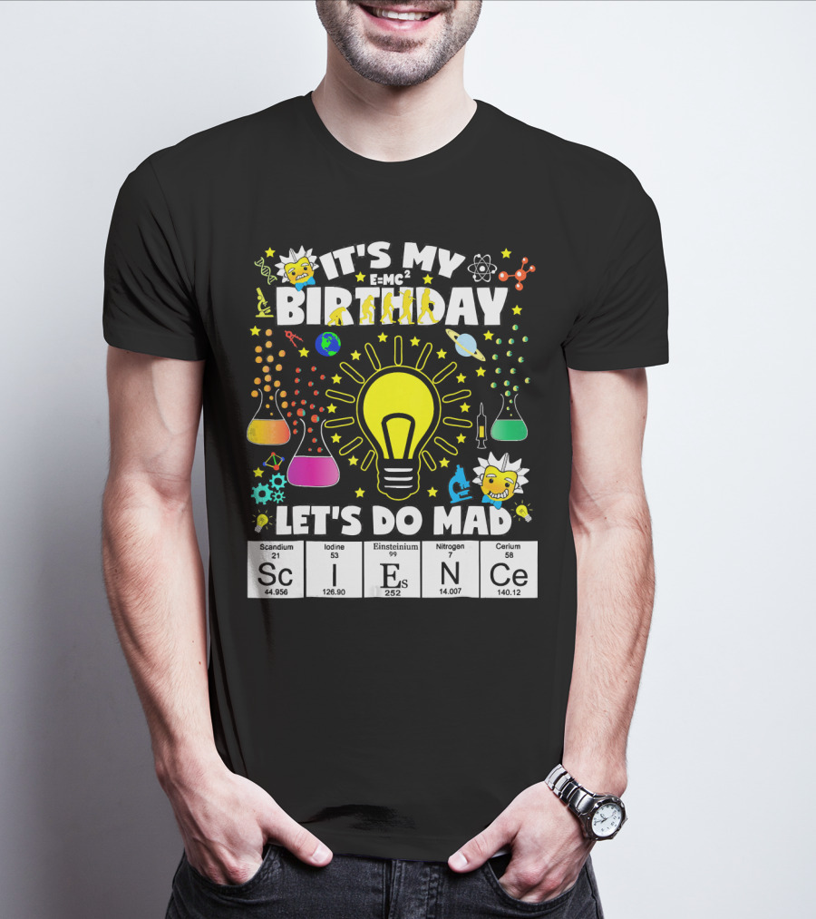 It's My Birthday E=MC² Let's Do Mad Science ScINeCe T-Shirt