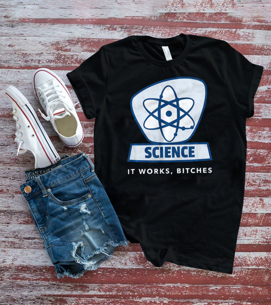 Science Humor Sarcastic Atom It Works Bitches T-Shirt