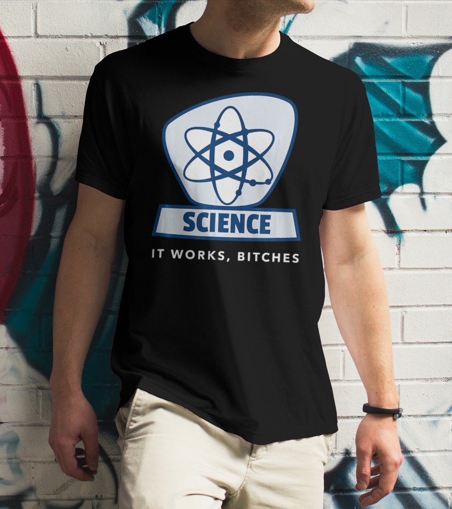 Science Humor Sarcastic Atom It Works Bitches T-Shirt