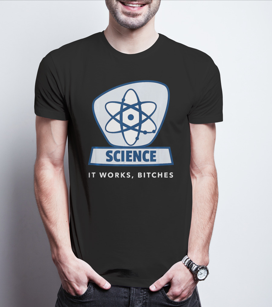 Science Humor Sarcastic Atom It Works Bitches T-Shirt