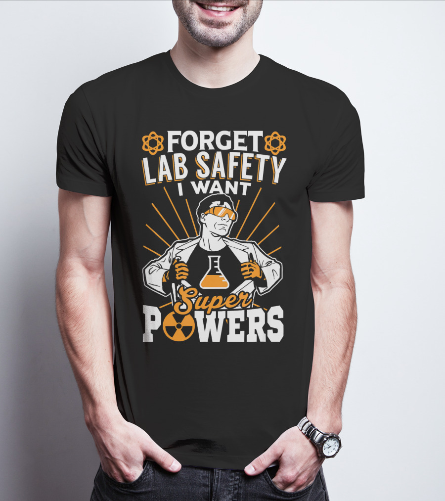 FORGET LAB SAFETY I WANT SUPERPOWERS T-Shirt