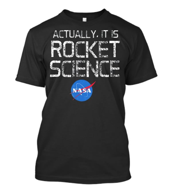 NASA Actually It Is Rocket Science T-Shirt