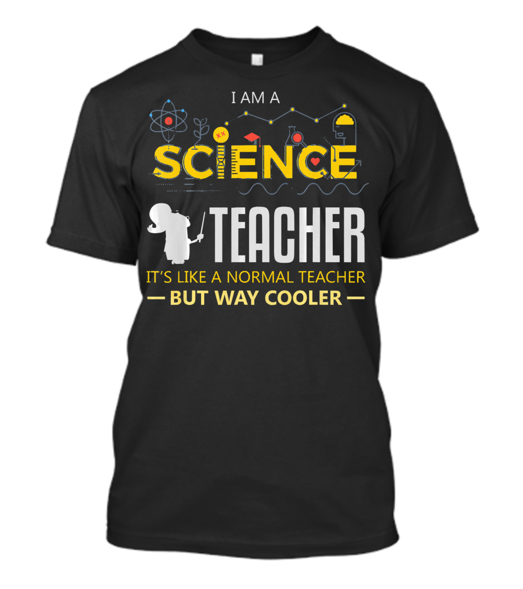 I Am A Science Teacher It's Like A Normal Teacher But Way Cooler T-Shirt