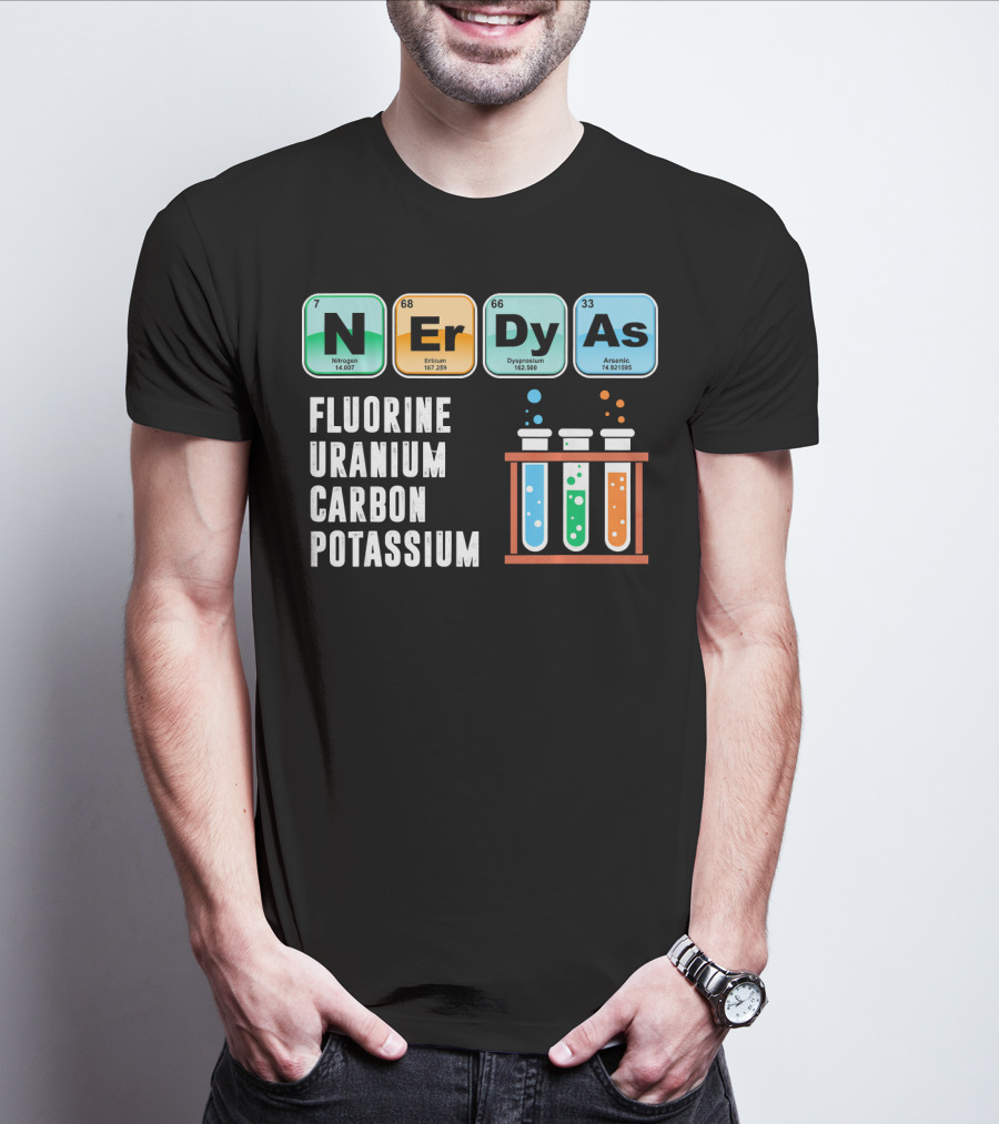 Nerdy As Fluorine Uranium Carbon Potassium Funny Chemistry Science T-Shirt