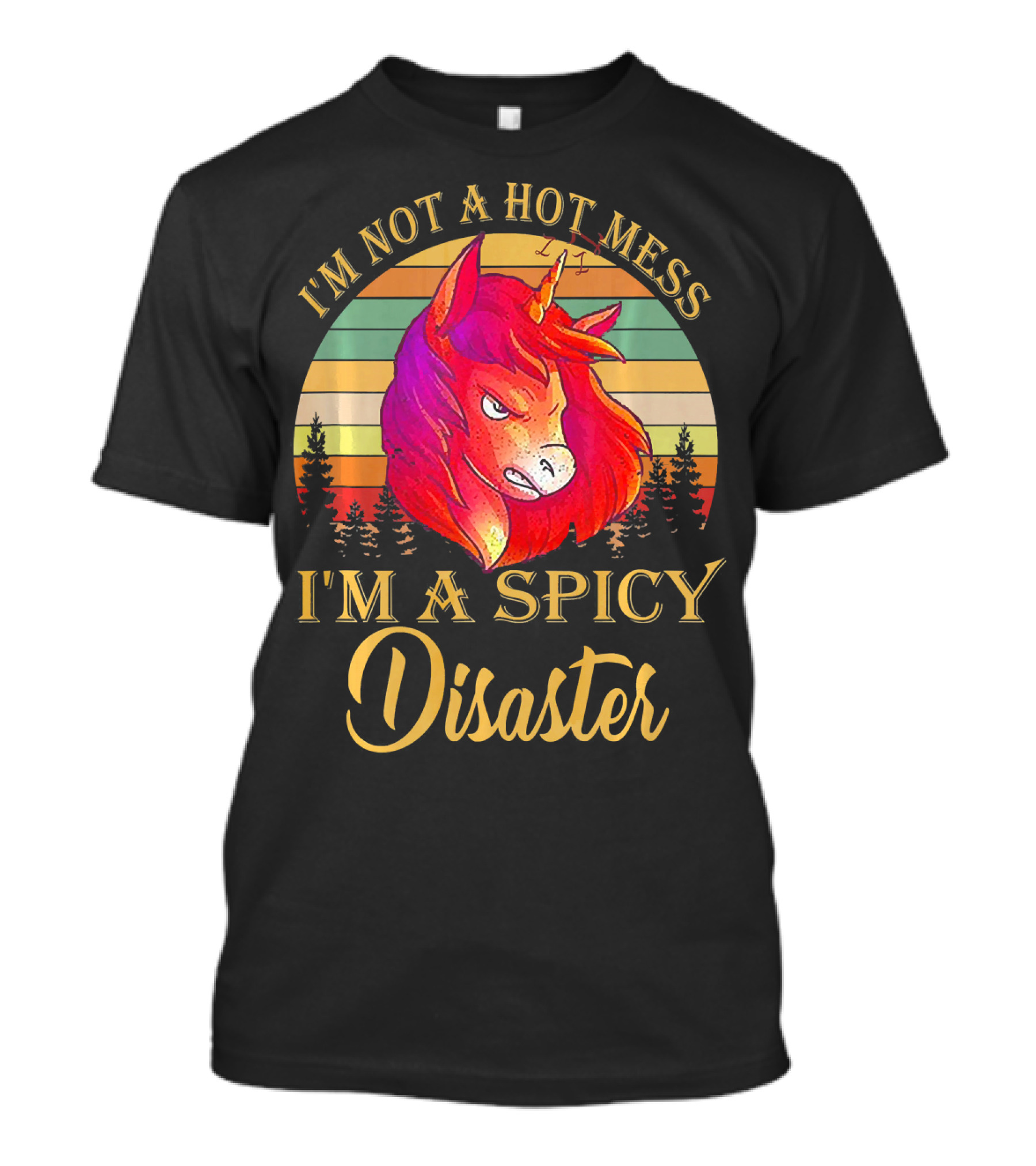 I'm Not A Hot Mess I'm A Spicy Disaster Unicorn T-Shirt