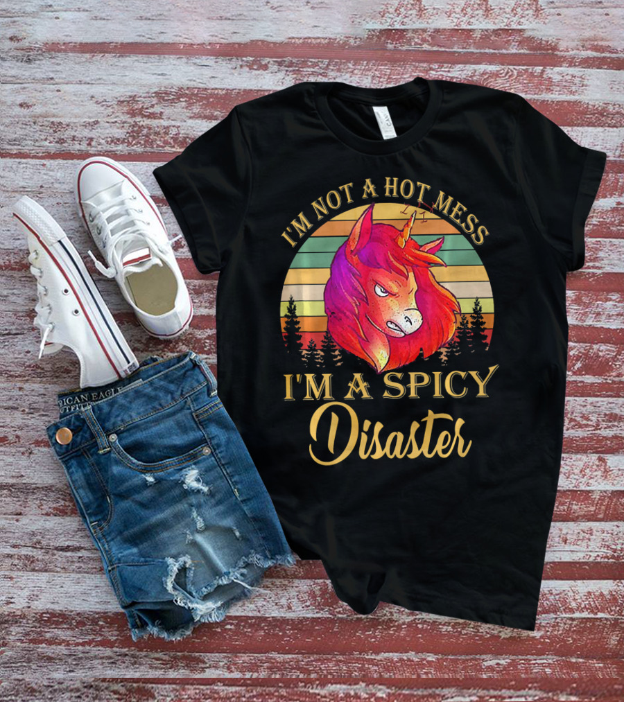 I'm Not A Hot Mess I'm A Spicy Disaster Unicorn T-Shirt