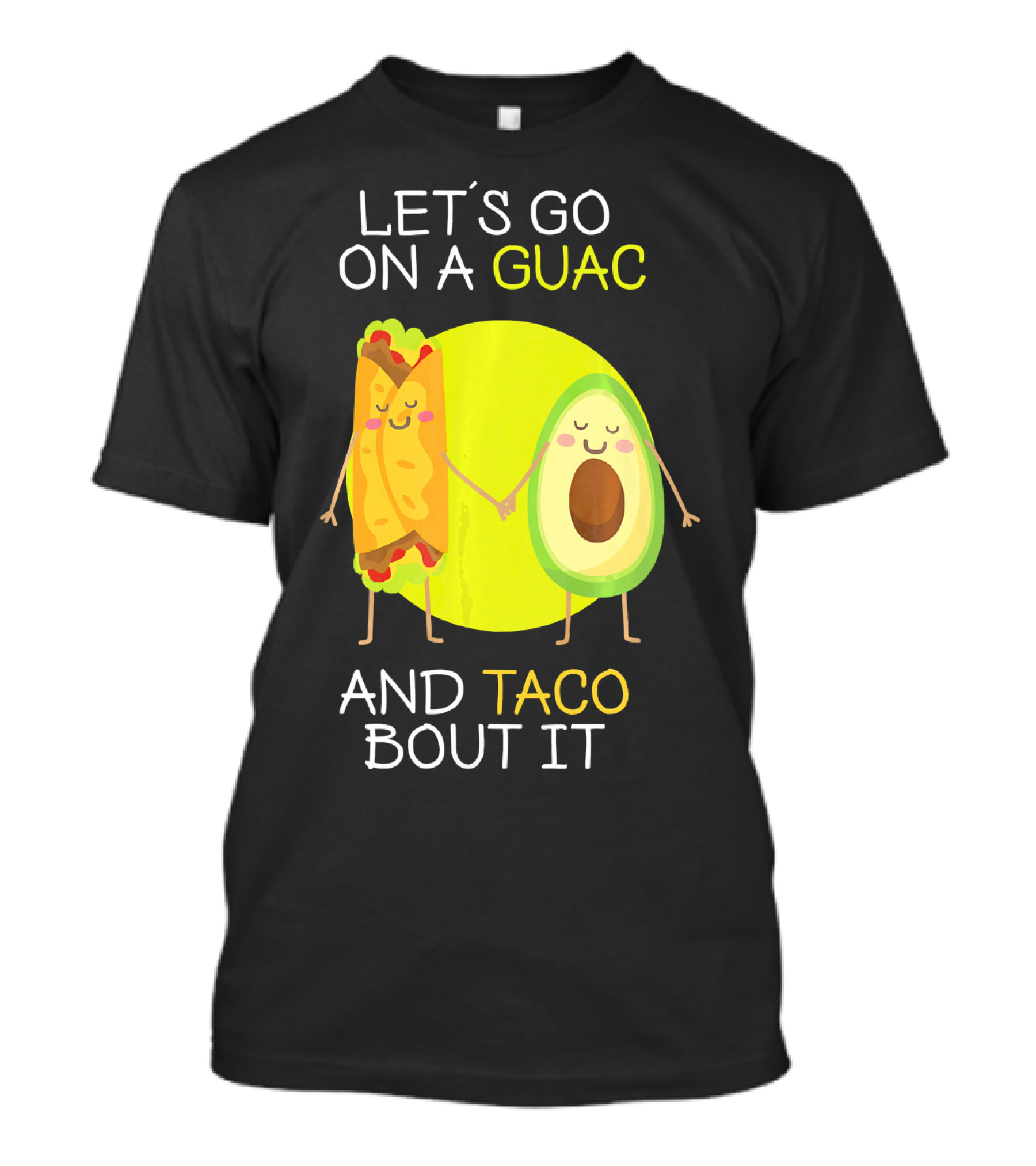 LET'S GO ON A GUAC AND TACO BOUT IT T-Shirt