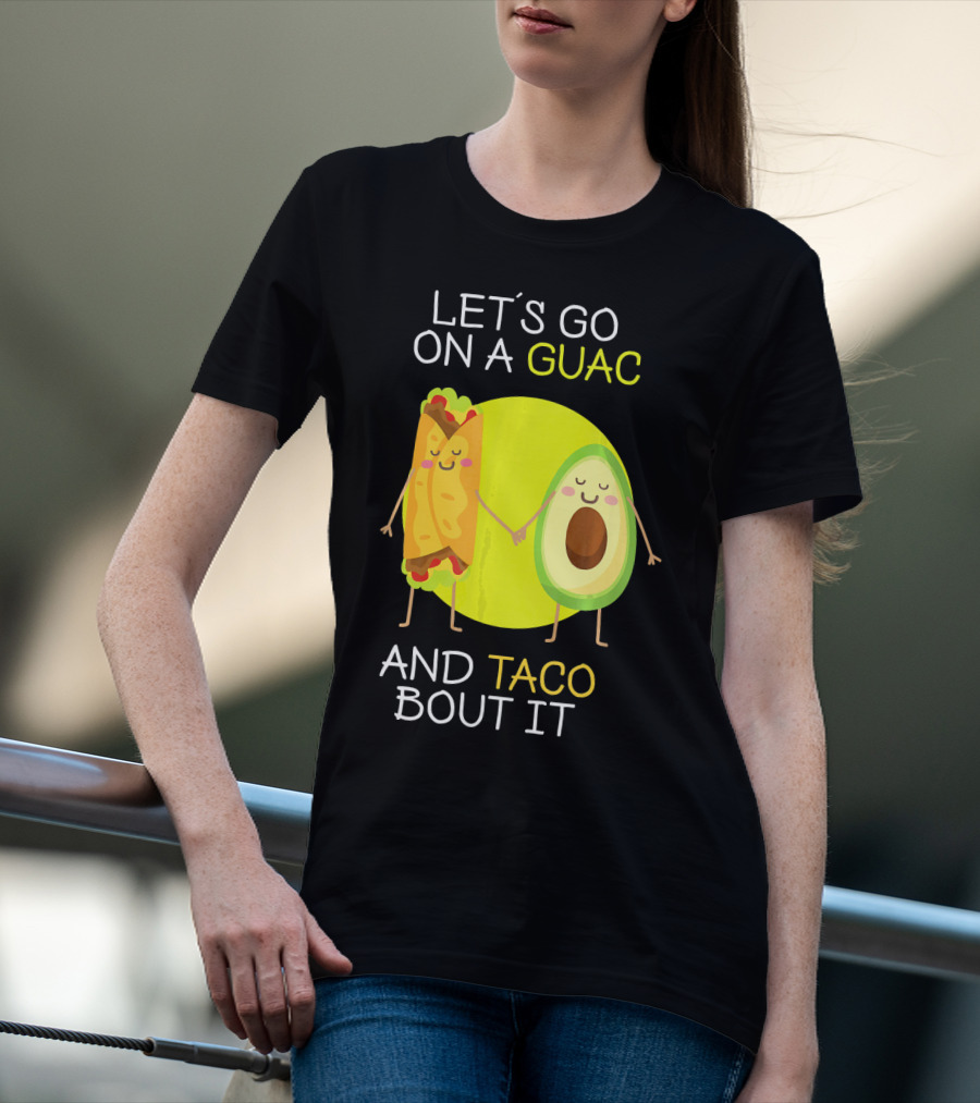 LET'S GO ON A GUAC AND TACO BOUT IT T-Shirt