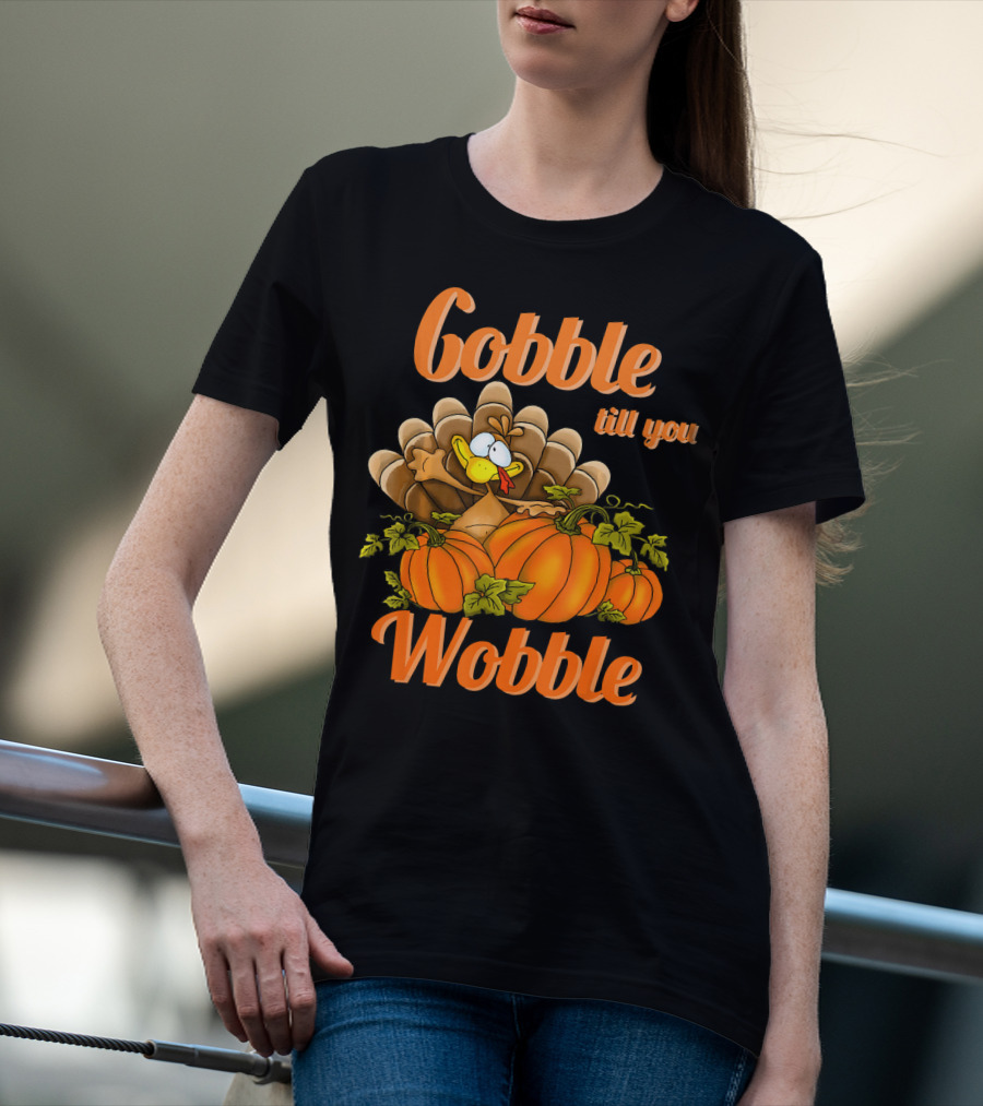 Gobble Till You Wobble Turkey With Pumpkins T-Shirt
