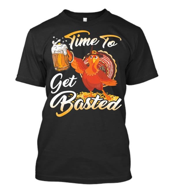 Time To Get Basted Beer Thanksgiving Turkey T-Shirt