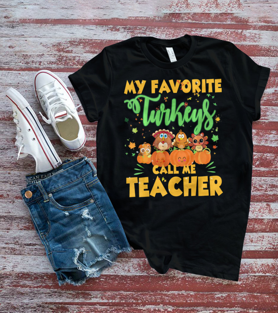 My Favorite Turkeys Call Me Teacher Cute Harvest Pumpkins And Leaves T-Shirt