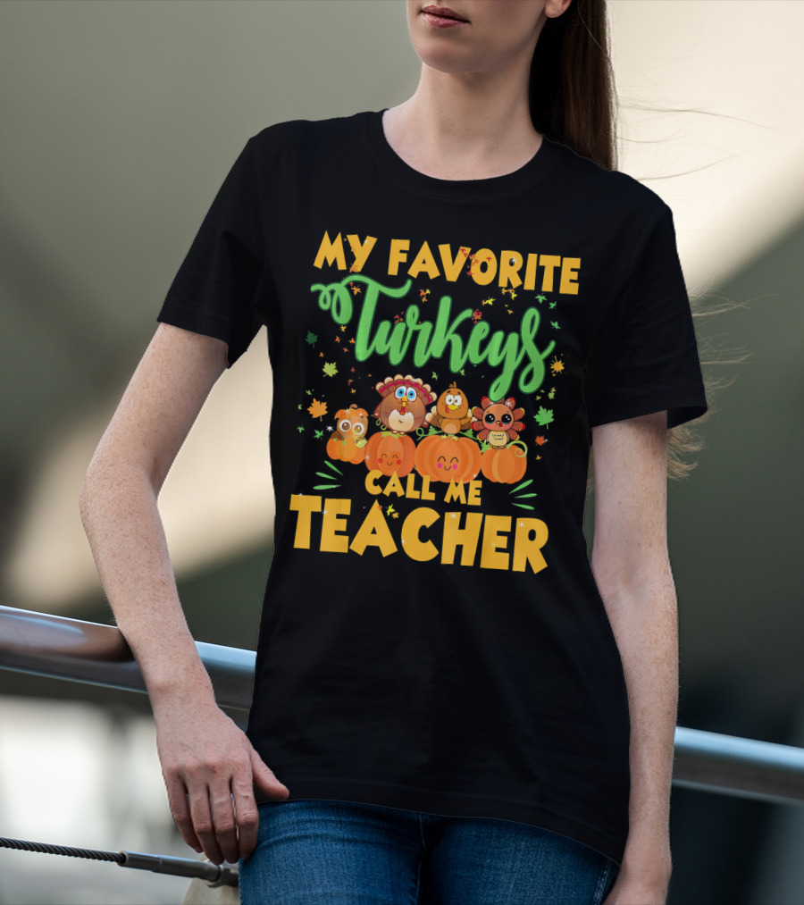 My Favorite Turkeys Call Me Teacher Cute Harvest Pumpkins And Leaves T-Shirt