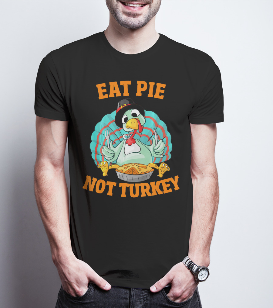 Eat Pie Not Turkey Vegetarian Thanksgiving T-Shirt