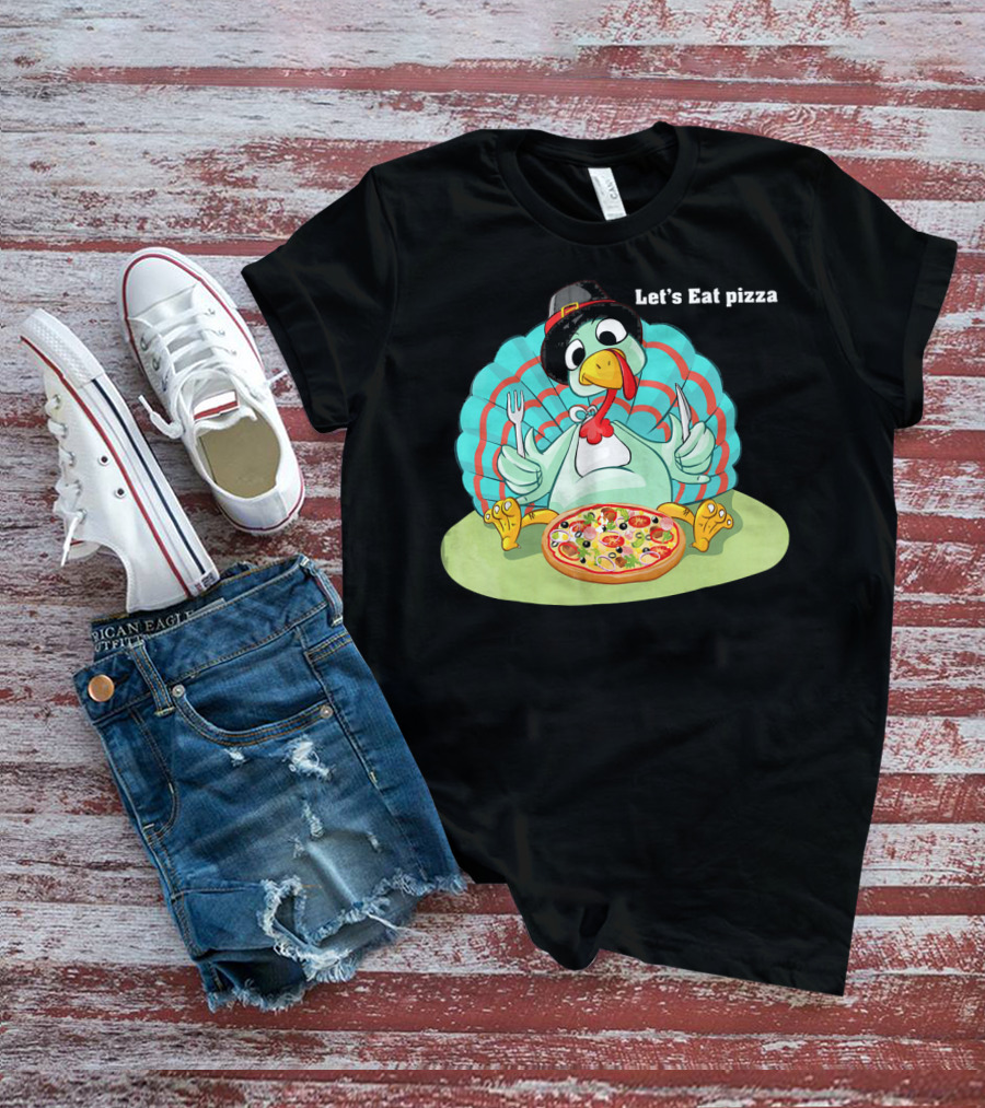 Let's Eat Pizza Turkey Thanksgiving Feast T-Shirt