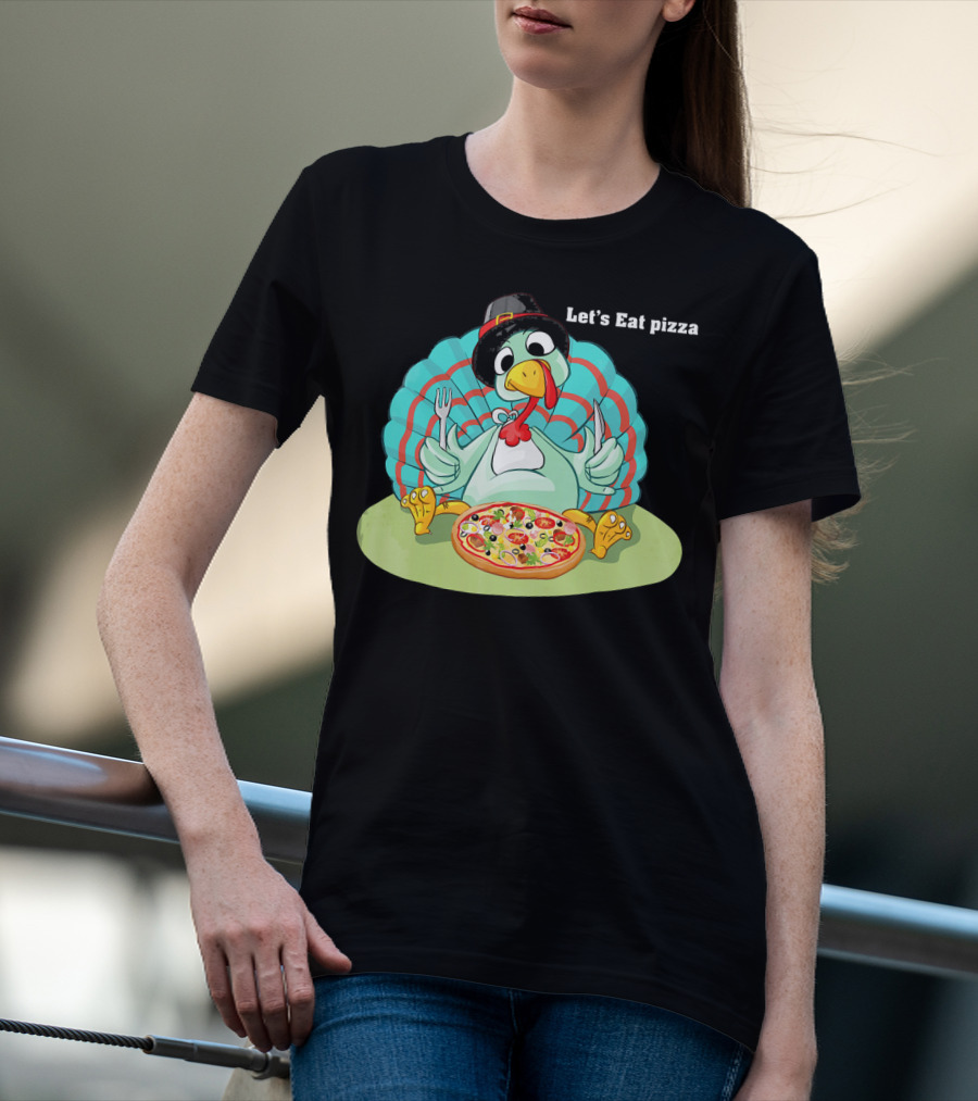 Let's Eat Pizza Turkey Thanksgiving Feast T-Shirt