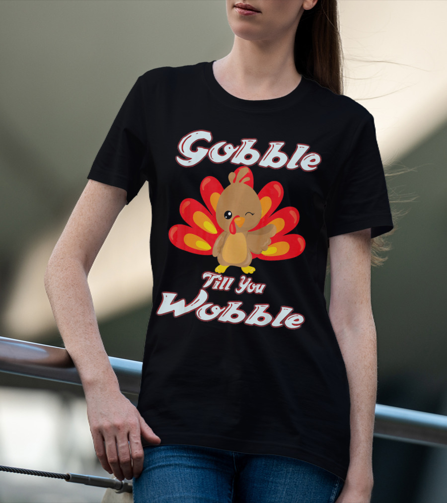 Gobble Till You Wobble Funny Turkey T-Shirt
