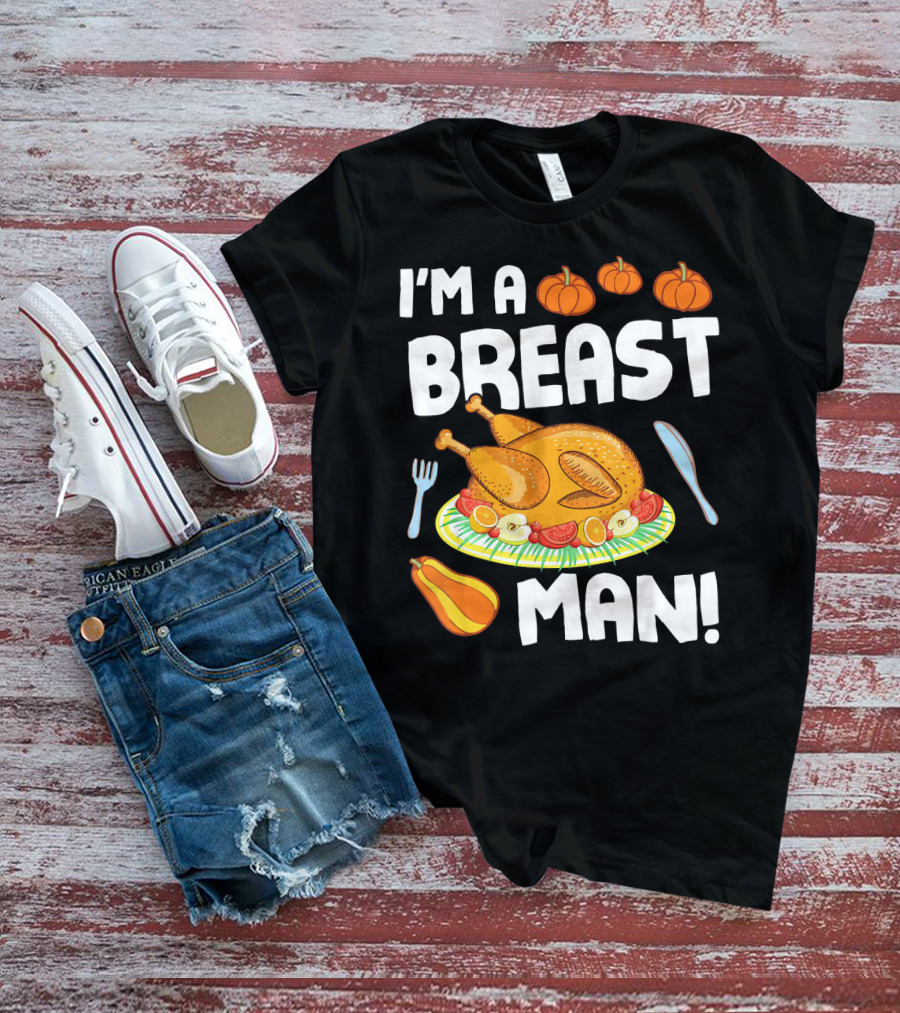 I'm A Breast Man Turkey Dish Eating Pumpkins Fall Decor T-Shirt