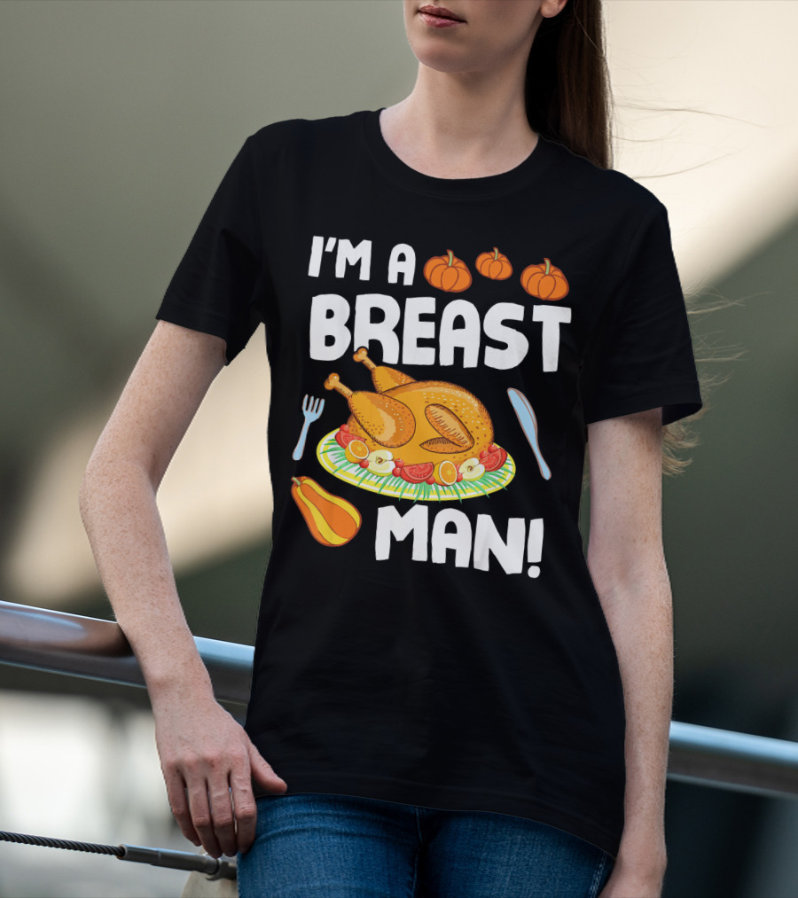 I'm A Breast Man Turkey Dish Eating Pumpkins Fall Decor T-Shirt