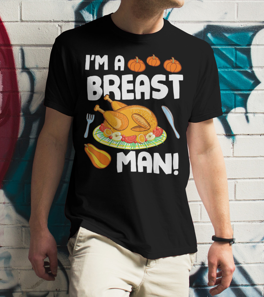I'm A Breast Man Turkey Dish Eating Pumpkins Fall Decor T-Shirt