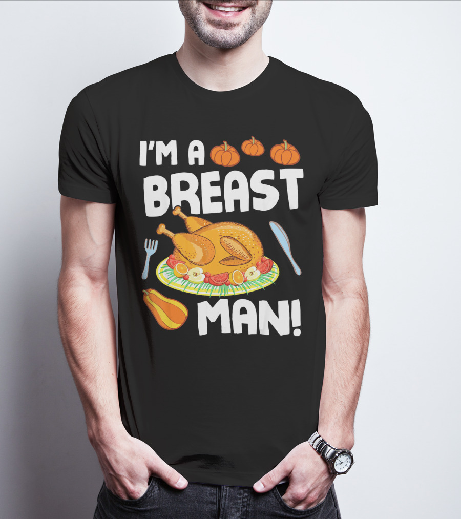 I'm A Breast Man Turkey Dish Eating Pumpkins Fall Decor T-Shirt
