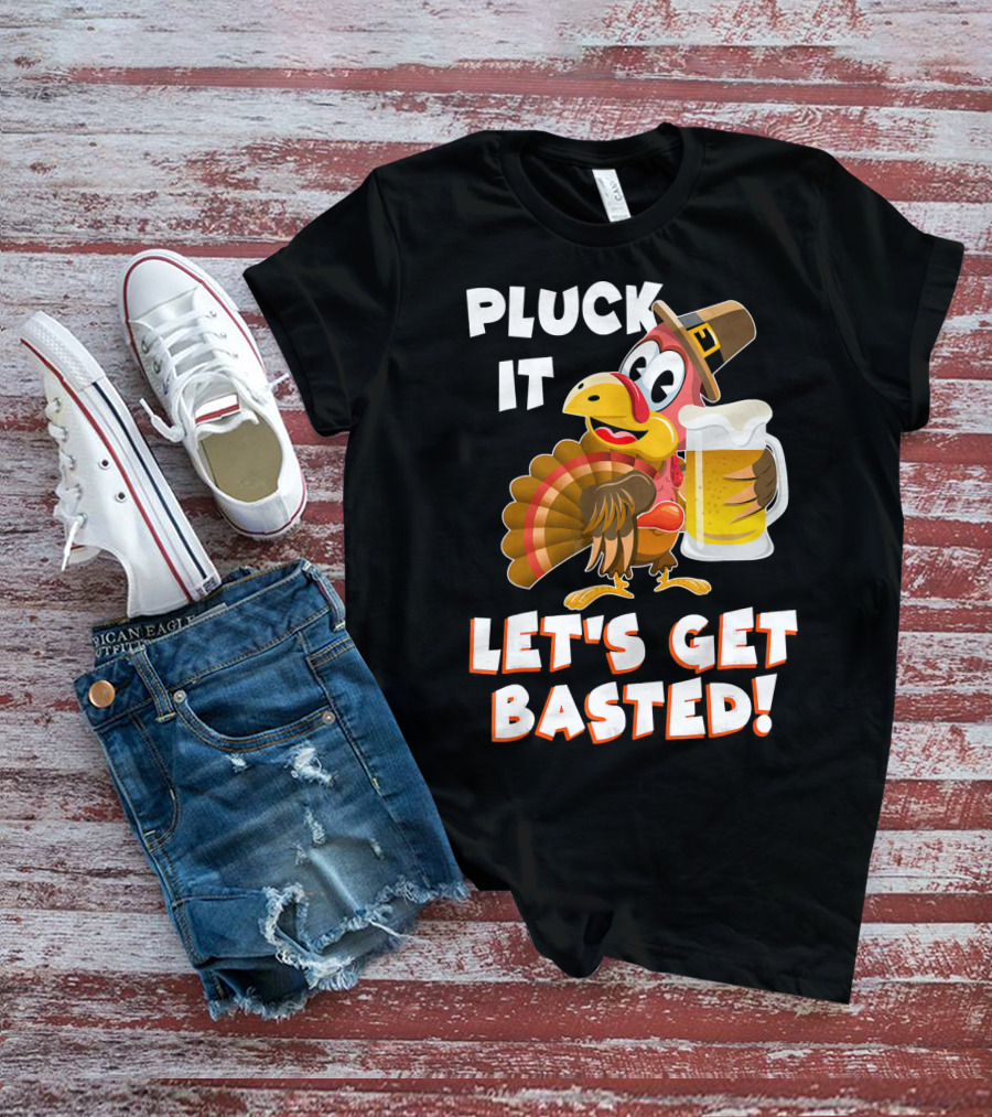 Pluck It Let's Get Basted Funny Turkey T-Shirt