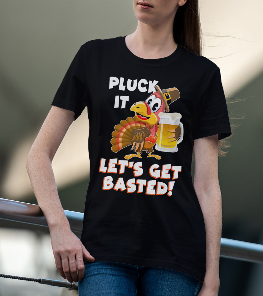 Pluck It Let's Get Basted Funny Turkey T-Shirt
