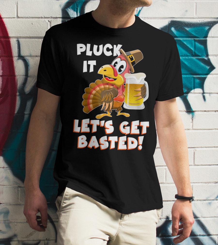 Pluck It Let's Get Basted Funny Turkey T-Shirt