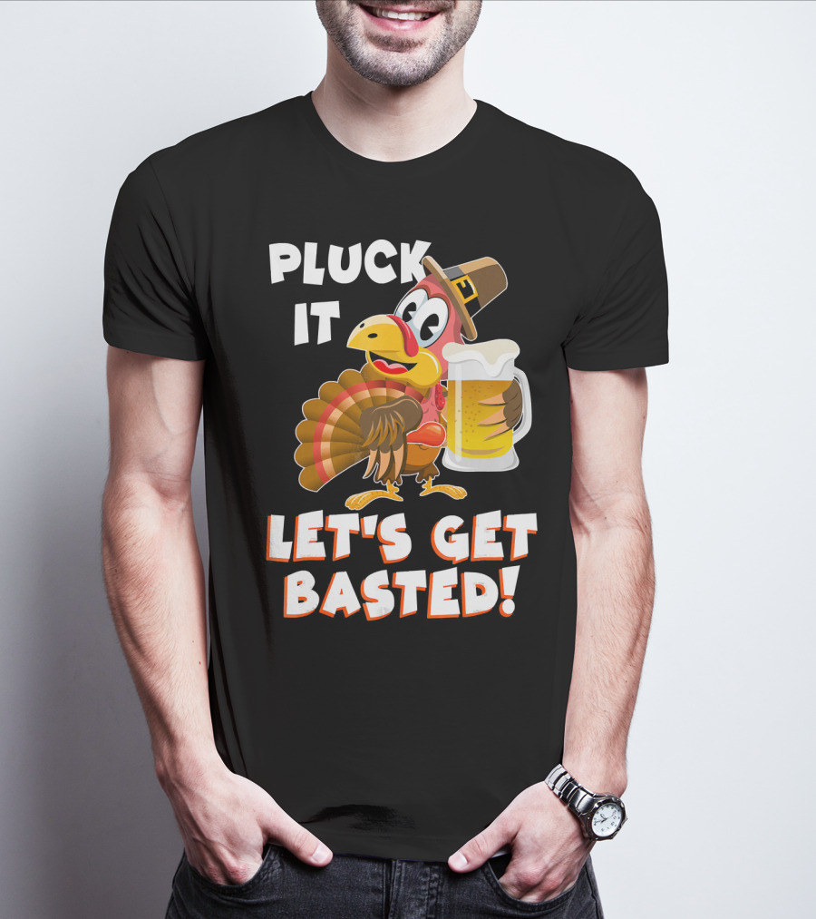 Pluck It Let's Get Basted Funny Turkey T-Shirt