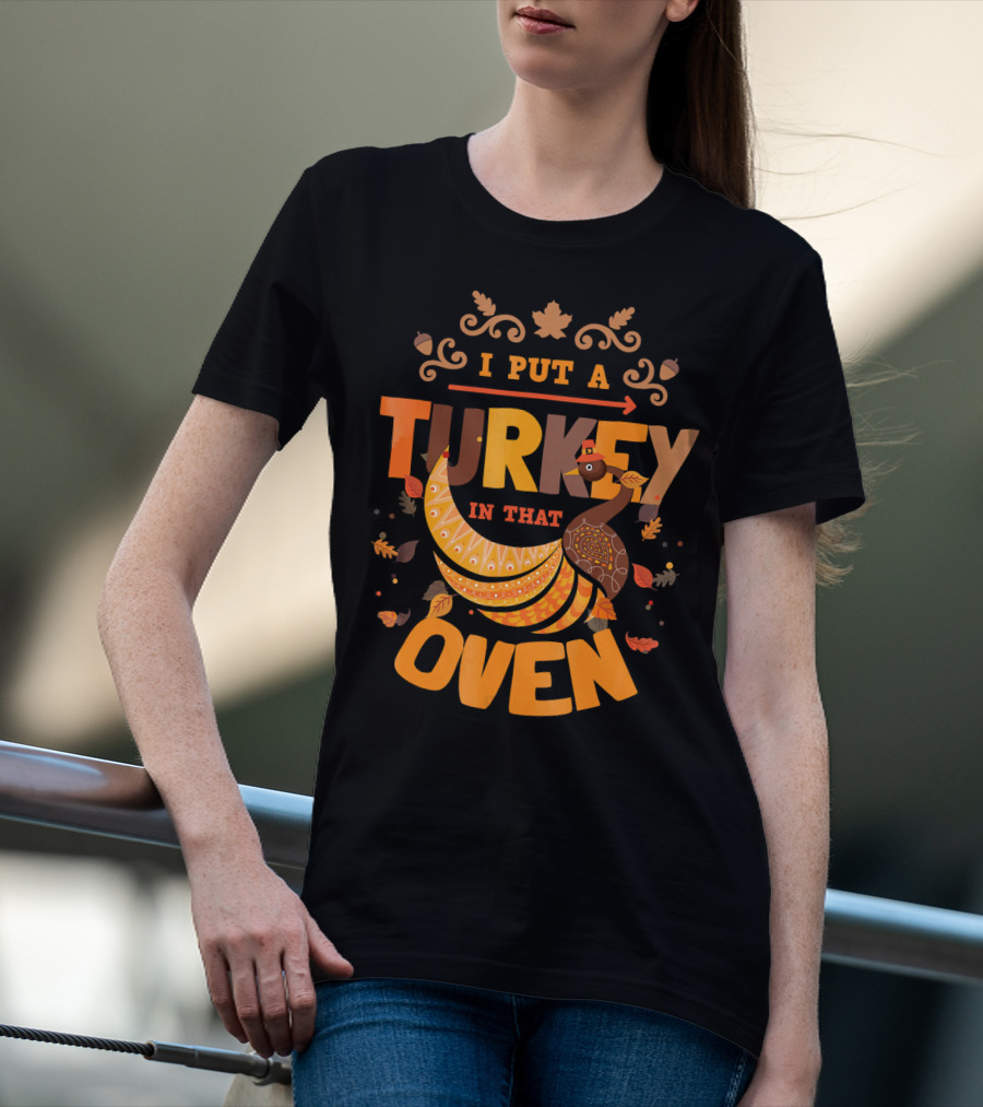 I Put A Turkey In That Oven Thanksgiving Pregnancy Announcement T-Shirt
