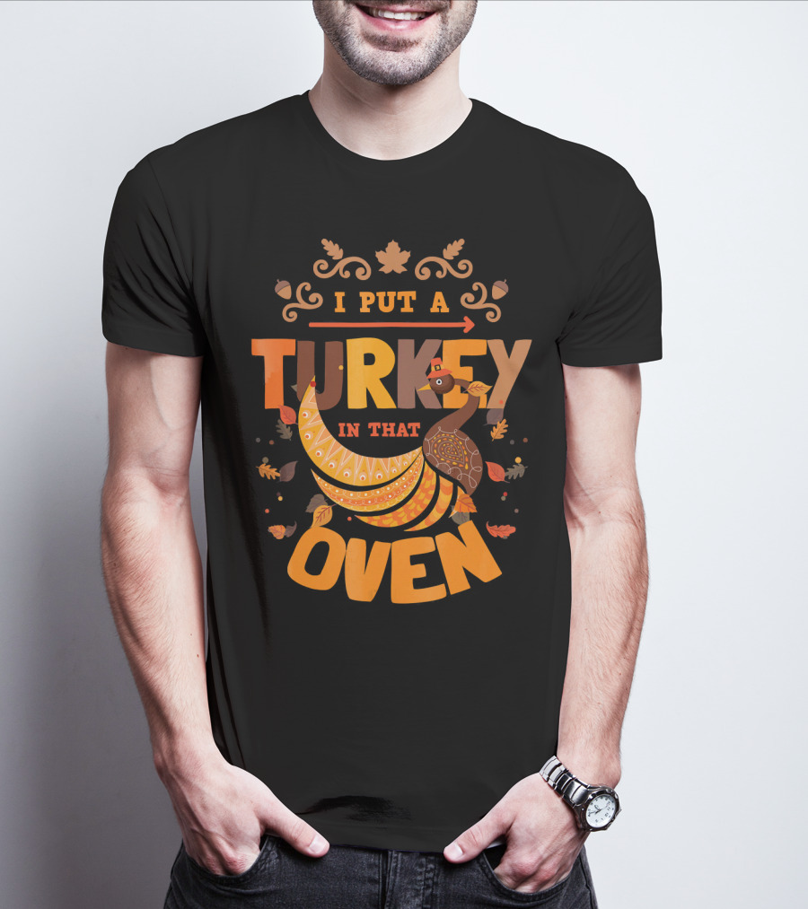 I Put A Turkey In That Oven Thanksgiving Pregnancy Announcement T-Shirt