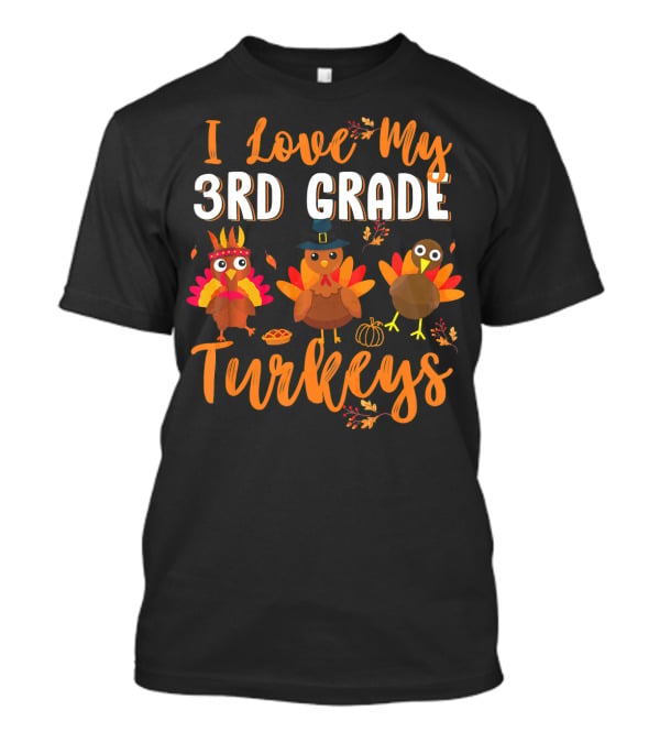 I Love My 3rd Grade Turkeys Funny Thanks Thanksgiving T-Shirt