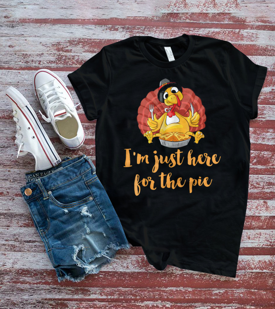 Thanksgiving Turkey I'm Just Here For The Pie T-Shirt