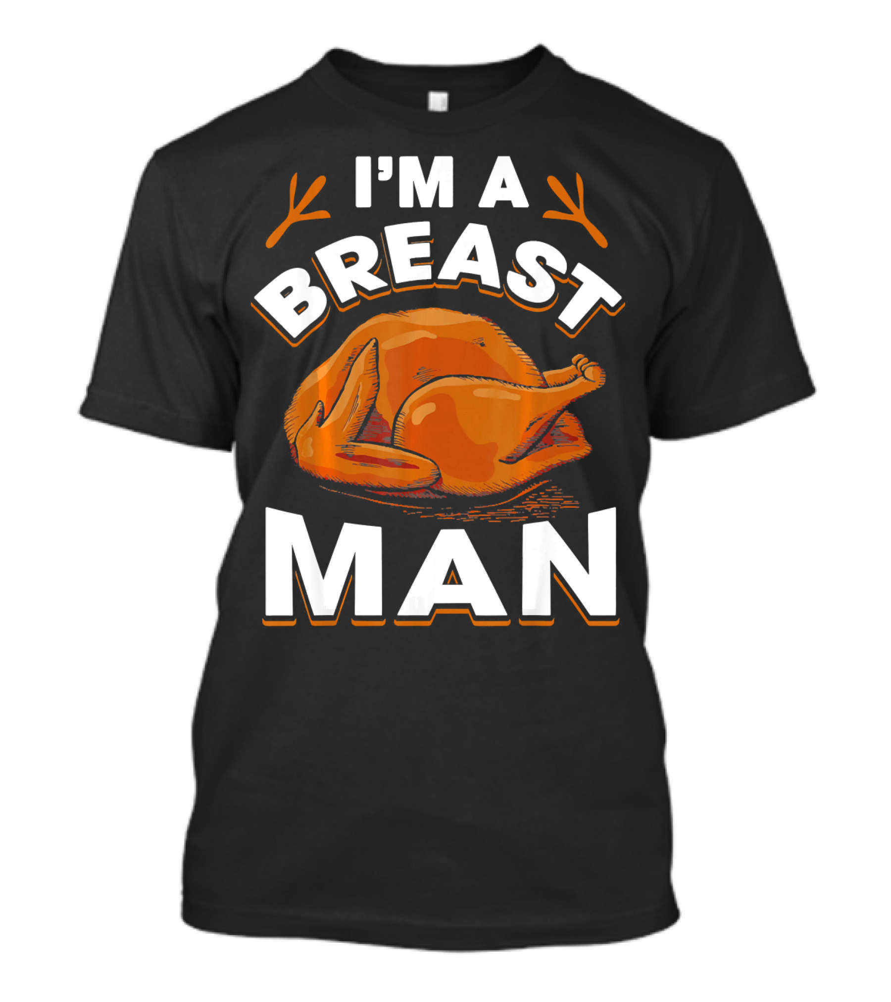 I'm A Breast Man Funny Thanksgiving Turkey T-Shirt
