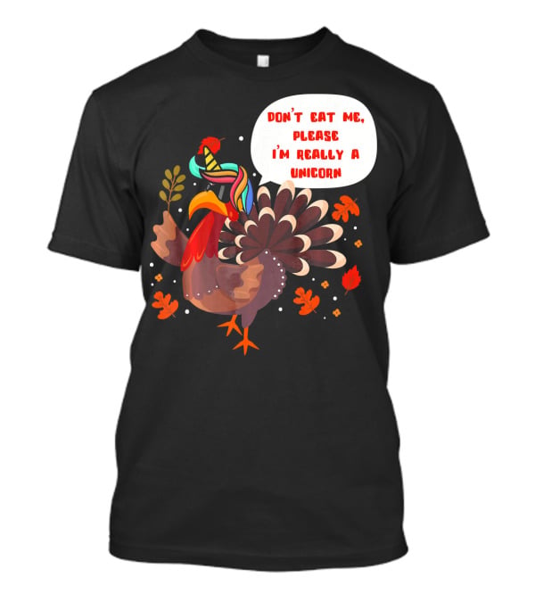 Don't Eat Me Please I'm Really A Unicorn Turkey T-Shirt