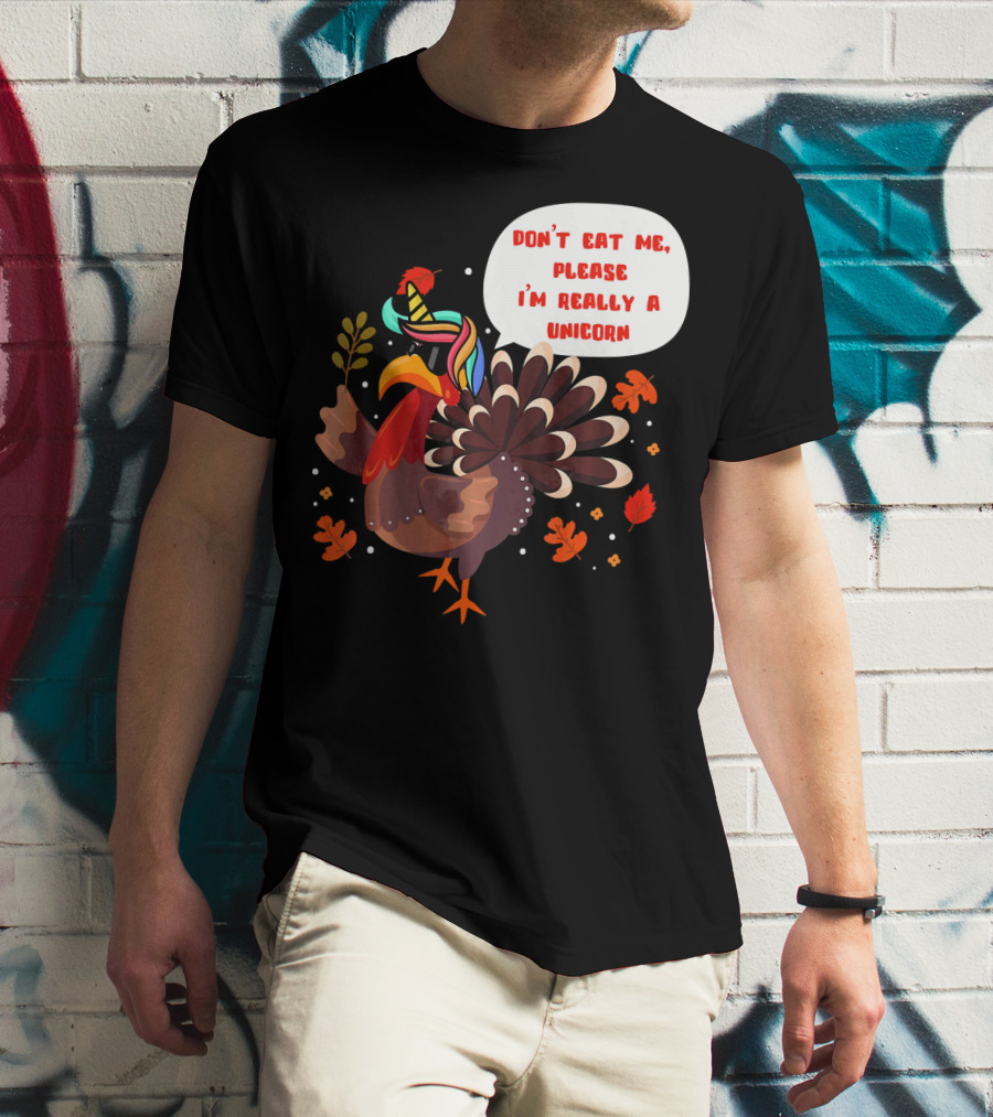 Don't Eat Me Please I'm Really A Unicorn Turkey T-Shirt